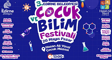 EDİRNE BELEDİYESİ'NDEN 3. ÇOCUK VE BİLİM FESTİVALİ! 