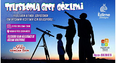 13 Eylül’de Edirne’de Teleskopla Gökyüzü Şölenine Hazır Mısınız?