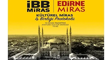 Edirne'nin 4000 Yıllık Mirası Korunuyor! İBB Miras İş Birliği Protokolü İmzalanacak