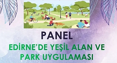 Edirne’de Yeşil Alan ve Park Uygulamaları Paneli Düzenleniyor