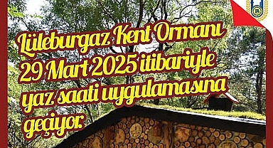 Lüleburgaz Kent Ormanı Yaz Saati Uygulamasına Geçti