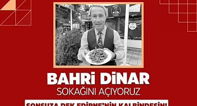 Edirne, Bahri Dinar'ın Adını Taşıyan Sokakla Onu Sonsuza Dek Yaşatıyor