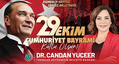 TEKİRDAĞ BÜYÜKŞEHİR BELEDİYE BAŞKANI DR. CANDAN YÜCEER'İN 29 EKİM CUMHURİYET BAYRAMI MESAJI