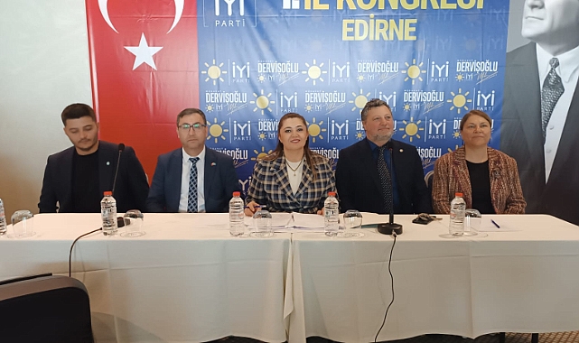 İYİ Parti Edirne'de 4. Olağan İl Kongresi Gerçekleştirildi