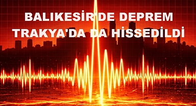 Balıkesir’deki Deprem Trakya’da da Hissedildi