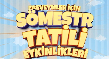 SÖMESTR TATİLİ BÜYÜKŞEHİR'LE RENKLENECEK