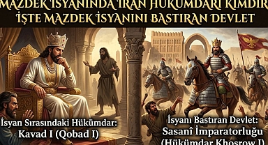 Mazdek isyanında İran hükümdarı kimdir? İşte Mazdek isyanını bastıran devlet