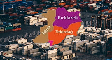 Trakya'da Dış Ticaret Tablosu: Tekirdağ Açık Ara Önde