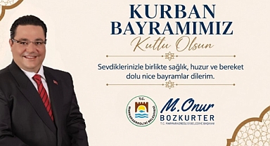 MARMARAEREĞLİSİ BELEDİYE BAŞKANI MUSTAFA ONUR BOZKURTER'DEN KURBAN BAYRAMI MESAJI